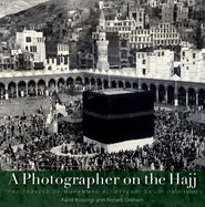 A Photographer on the Hajj: The Travels of Muhammad 'ali Effendi Sa'udi (1904/1908)