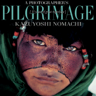 A Photographer's Pilgrimage: 30 Years of Great Reportage - Nomachi, Kazuyoshi