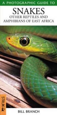 A Photographic Guide to Snakes: Other Reptiles and Amphibians of East Africa - Branch, Bill
