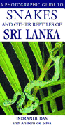 A Photographic Guide to Snakes & Other Reptiles of Sri Lanka