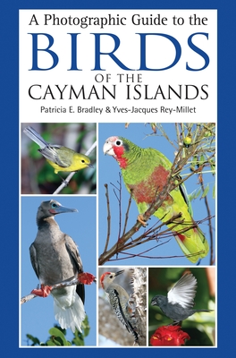 A Photographic Guide to the Birds of the Cayman Islands - Bradley, Patricia E., and Rey-Millet, Yves-Jacques (Photographer)