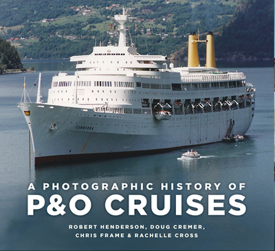 A Photographic History of P&O Cruises - Frame, Chris, and Cross, Rachelle, and Henderson, Robert