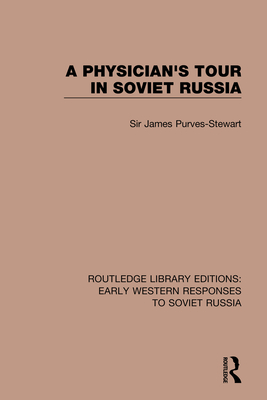 A Physician's Tour in Soviet Russia - Purves-Stewart, James