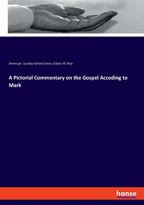 A Pictorial Commentary on the Gospel Accoding to Mark - Sunday-School Union, American, and Rice, Edwin W