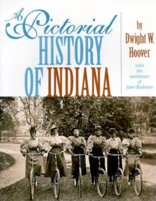 A Pictorial History of Indiana - Hoover, Dwight W, and Rodman, Jane