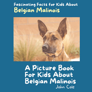 A Picture Book for Kids About Belgian Malinois: Fascinating Facts for Kids About Belgian Malinois