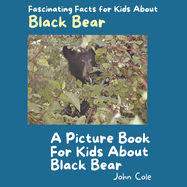 A Picture Book for Kids About Black Bear: Fascinating Facts for Kids About Black Bear
