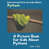 A Picture Book for Kids About Pythons: Fascinating Facts for Kids About Pythons