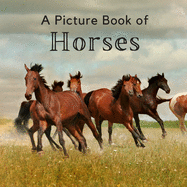 A Picture Book of Horses: A Beautiful Picture Book for Seniors With Alzheimer's or Dementia. A Great Gift for Horse Lovers!