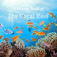 A Picture Book of The Coral Reef: A No Text Picture Book for Alzheimer's Patients and Seniors Living With Dementia.