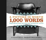 A Picture Is Worth 1,000 Words: Image Driven Story Prompts and Exercises for Writers