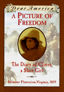 A Picture of Freedom: The Diary of Clotee, a Slave Girl, Belmont Plantation, Virginia, 1859 - McKissack, Patricia C