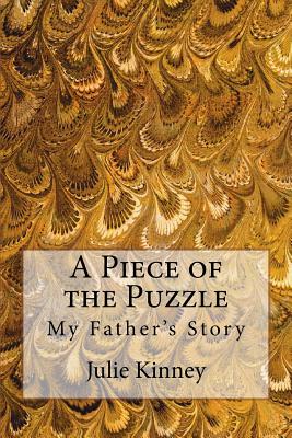 A Piece of the Puzzle: My Father's Story - Kinney, Julie