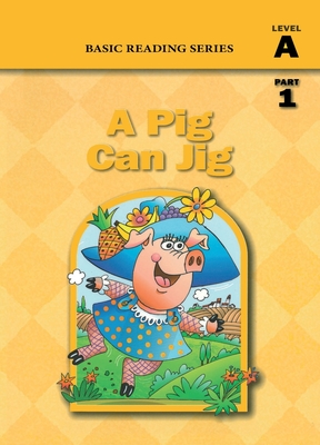 A Pig Can Jig (Level A Part 1 Reader), Basic Reading Series: Classic Phonics Program for Beginning Readers, ages 5-8, illus., 80 pages - Rasmussen, Donald, and Goldberg, Lynn