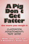 A Pig Don't Get Fatter the More You Weigh It: Classroom Assessments That Work
