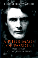 A Pilgrimage of Passion: The Life of Wilfrid Scawen Blunt