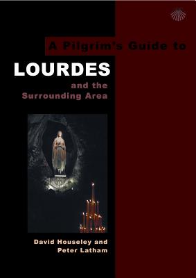 A Pilgrim's Guide to Lourdes: And the Surrounding Area - Houseley, David, and Latham, Peter