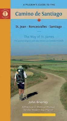 A Pilgrim's Guide to the Camino de Santiago: St. Jean - Roncesvalles - Santiago - Brierley, John