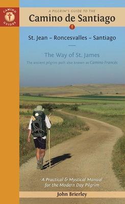 A Pilgrim's Guide to the Camino de Santiago: St. Jean - Roncesvalles - Santiago - Brierley, John