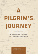 A Pilgrim's Journey: A Devotional Journey of Trust and Obedience