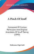 A Pinch of Snuff: Composed of Curious Particulars and Original Anecdotes of Snuff Taking (1840)