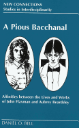 A Pious Bacchanal: Affinities Between the Lives and Works of John Flaxman and Aubrey Beardsley - Paolini, Shirley (Editor), and Roper Bell, Lynn