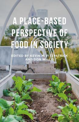 A Place-Based Perspective of Food in Society - Fitzpatrick, Kevin M. (Editor), and Willis, Don (Editor)