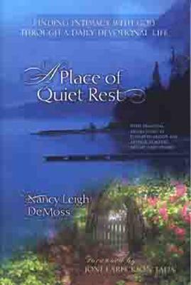 A Place of Quiet Rest: Finding Intimacy with God Through a Daily Devotional Life - Wolgemuth, Nancy DeMoss, and Tada, Joni Eareckson (Foreword by)