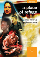 A Place of Refuge: A positive approach to asylum seekers and refugees in the UK