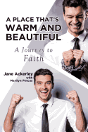 A Place That's Warm and Beautiful: A Journey to Faith