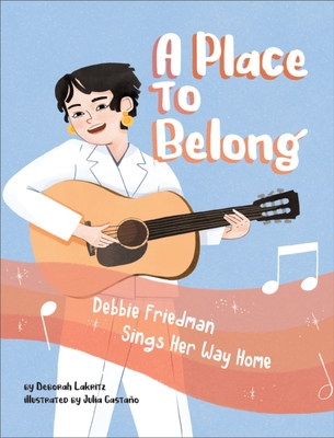 A Place to Belong: Debbie Friedman Sings Her Way Home - Lakritz, Deborah
