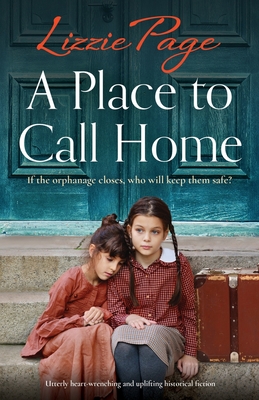 A Place to Call Home: Utterly heart-wrenching and uplifting historical fiction - Page, Lizzie