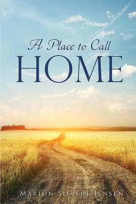 A Place to Call Home - Jensen, Marion Siebert