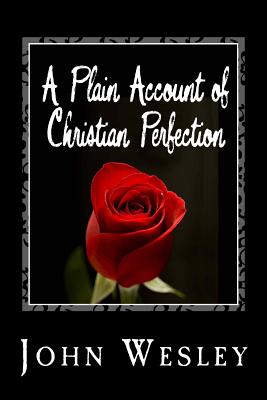 A Plain Account of Christian Perfection - Wesley, John