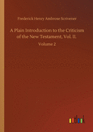 A Plain Introduction to the Criticism of the New Testament, Vol. II.: Volume 2