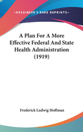 A Plan For A More Effective Federal And State Health Administration (1919)