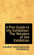 A Plan Guide to the Exhibition: The Wonders of the Exhibition