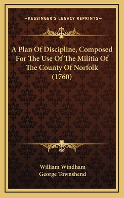 A Plan Of Discipline, Composed For The Use Of The Militia Of The County Of Norfolk (1760) - Windham, William, and Townshend, George