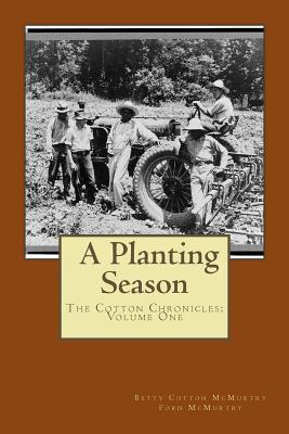 A Planting Season: The Cotton Chronicles: Volume One - McMurtry, Betty Cotton, and McMurtry, Ford