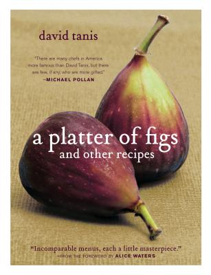 A Platter of Figs and Other Recipes - Tanis, David, and Waters, Alice (Foreword by)