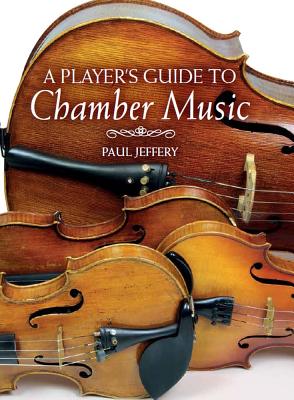 A Player's Guide to Chamber Music - Jeffery, Paul