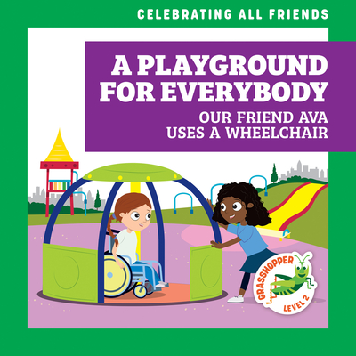 A Playground for Everybody: Our Friend Ava Uses a Wheelchair - McDonald, Kirsten