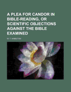A Plea for Candor in Bible-Reading, or Scientific Objections Against the Bible Examined