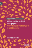 A Plea for Naturalistic Metaphysics: Why Analytic Metaphysics Is Not Enough