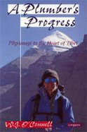 A Plumber's Progress: Pilgrimage to the Heart of Tibet - O'Connell, W.J.
