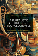 A Pluralistic Introduction to Macroeconomics: Methodology, Theory, and Policy