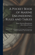 A Pocket Book of Marine Engineering Rules and Tables: For the Use of ... All Engaged in the Design and Construction of Marine Machinery, Naval & Mercantile