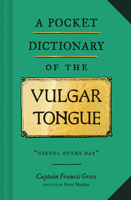 A Pocket Dictionary of the Vulgar Tongue - Mockus, Steve (Editor), and Grose, Captain Francis