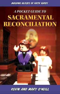 A Pocket Guide to Sacramental Reconciliation: Building Blocks of Faith Series - O'Neill, Kevin And Mary