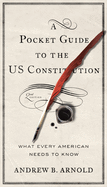 A Pocket Guide to the US Constitution: What Every American Needs to Know, Second Edition